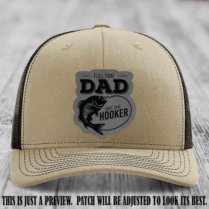 Full Time Dad, Part Time Hooker leather patch on Khaki to Coffee Hat Richardson 112 hat with Grey to Black Patch