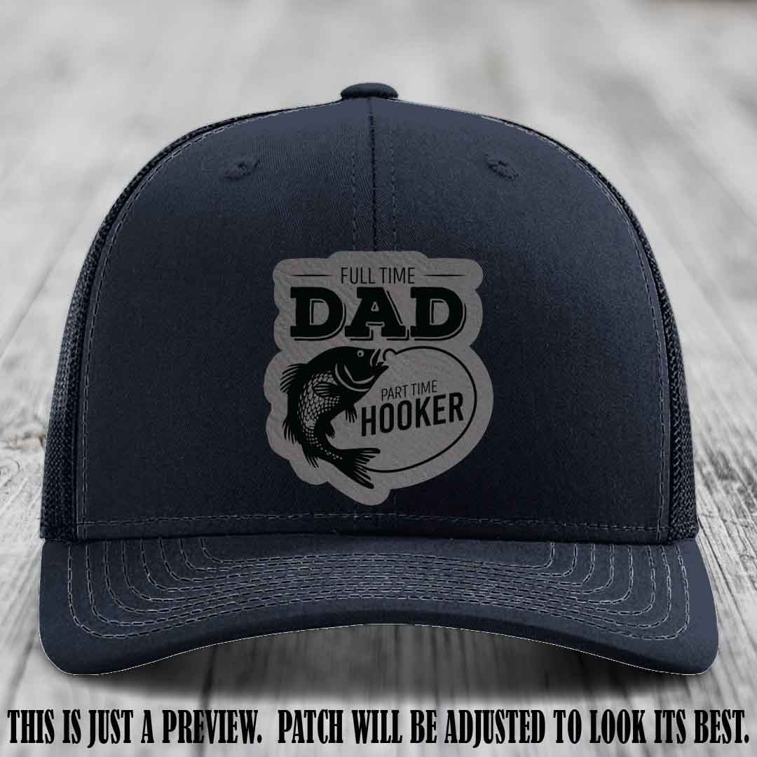 Full Time Dad, Part Time Hooker leather patch on Navy Hat Richardson 112 hat with Grey to Black Patch