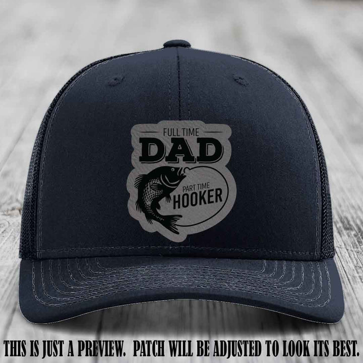 Full Time Dad, Part Time Hooker leather patch on Navy Hat Richardson 112 hat with Grey to Black Patch