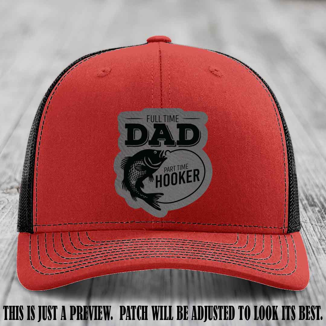 Full Time Dad, Part Time Hooker leather patch on Red to Black Hat Richardson 112 hat with Grey to Black Patch