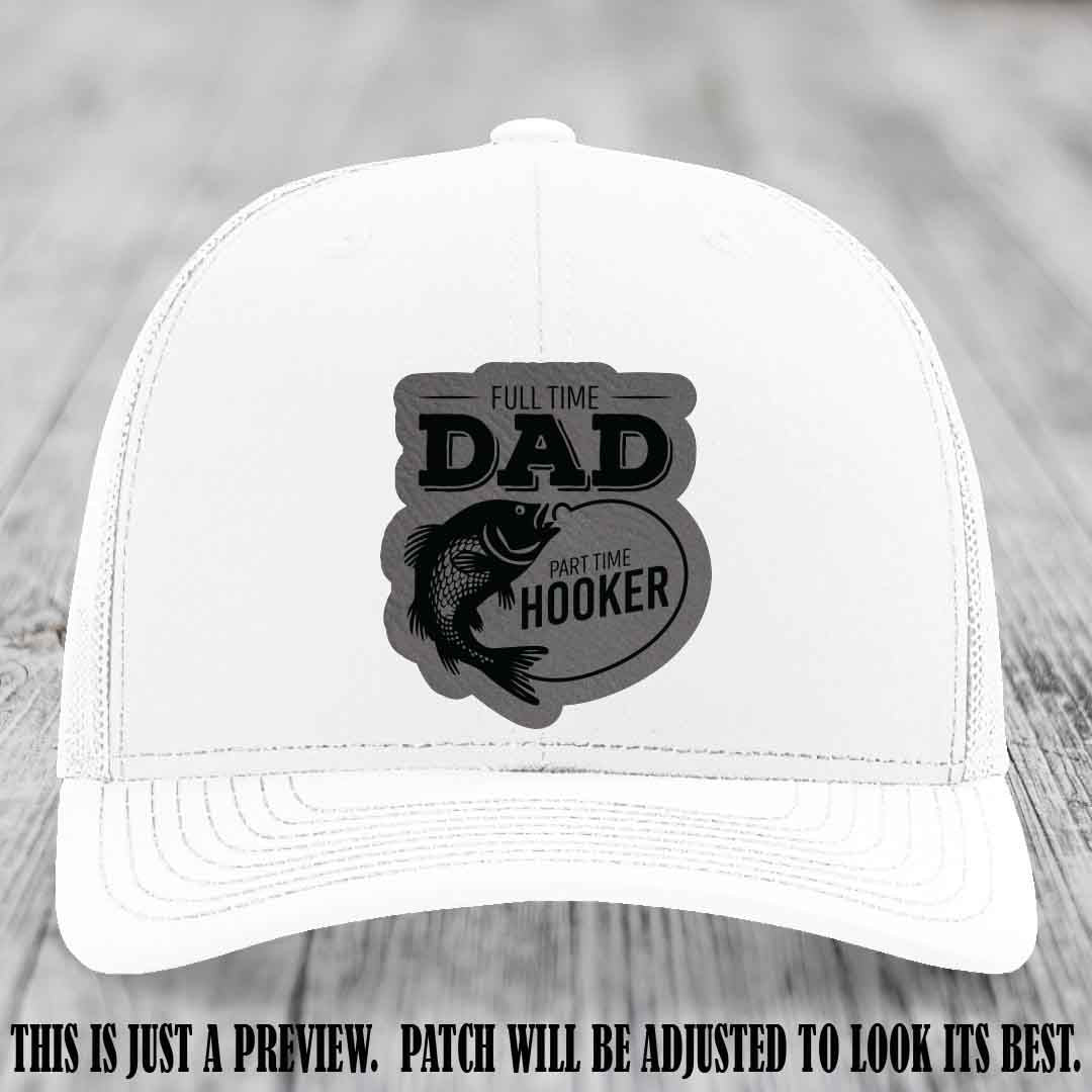 Full Time Dad, Part Time Hooker leather patch on White Hat Richardson 112 hat with Grey to Black Patch