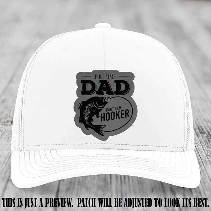 Full Time Dad, Part Time Hooker leather patch on White Hat Richardson 112 hat with Grey to Black Patch