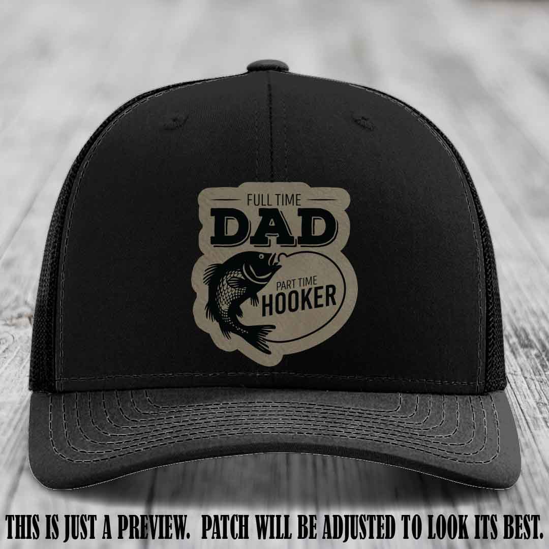 Full Time Dad, Part Time Hooker leather patch on Black Hat Richardson 112 hat with Light Brown to Black Patch