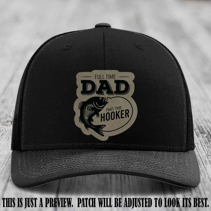 Full Time Dad, Part Time Hooker leather patch on Black Hat Richardson 112 hat with Light Brown to Black Patch