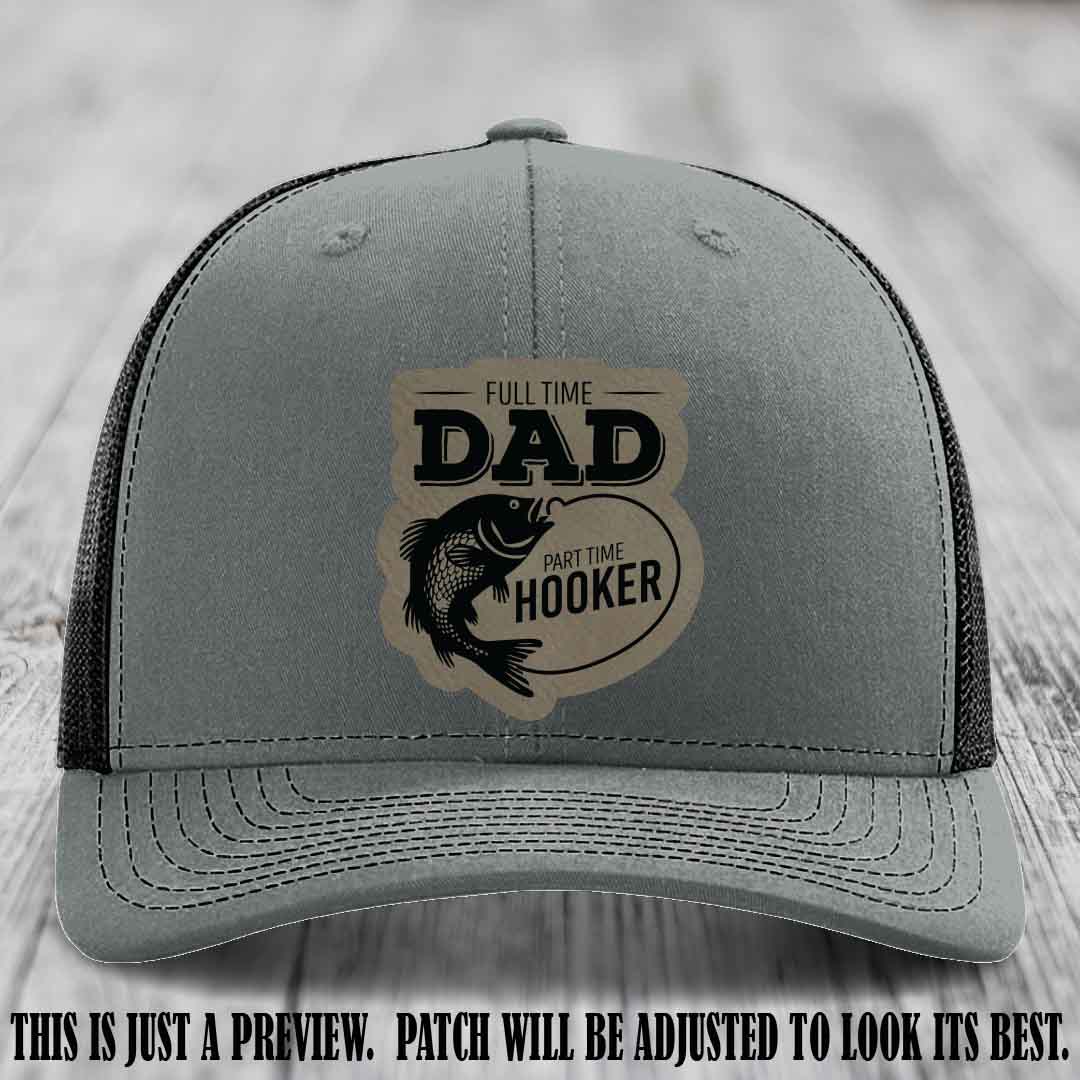 Full Time Dad, Part Time Hooker leather patch on Heather Grey to Black Hat Richardson 112 hat with Light Brown to Black Patch