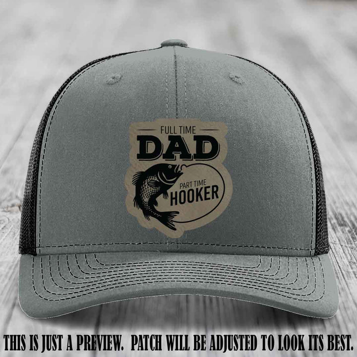 Full Time Dad, Part Time Hooker leather patch on Heather Grey to Black Hat Richardson 112 hat with Light Brown to Black Patch