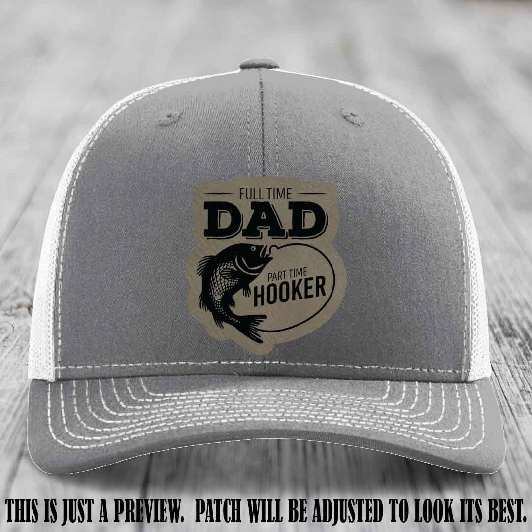 Full Time Dad, Part Time Hooker leather patch on Heather Grey to White Hat Richardson 112 hat with Light Brown to Black Patch
