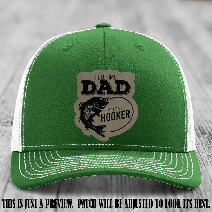 Full Time Dad, Part Time Hooker leather patch on Kelly to White Hat Richardson 112 hat with Light Brown to Black Patch