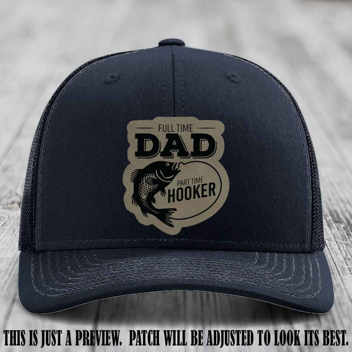 Full Time Dad, Part Time Hooker leather patch on Navy Hat Richardson 112 hat with Light Brown to Black Patch