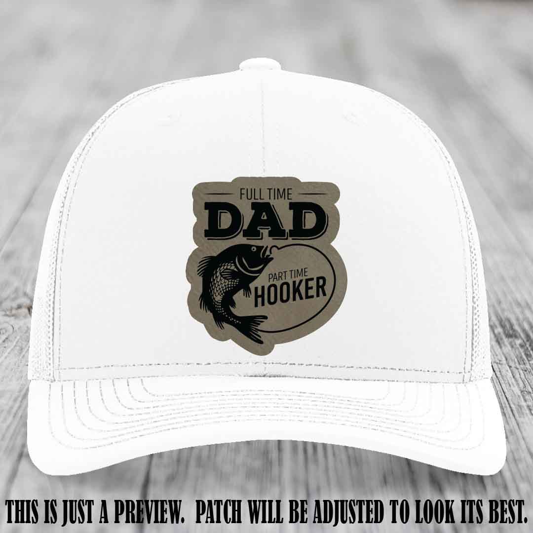 Full Time Dad, Part Time Hooker leather patch on White Hat Richardson 112 hat with Light Brown to Black Patch