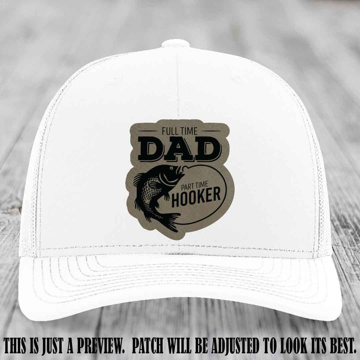 Full Time Dad, Part Time Hooker leather patch on White Hat Richardson 112 hat with Light Brown to Black Patch