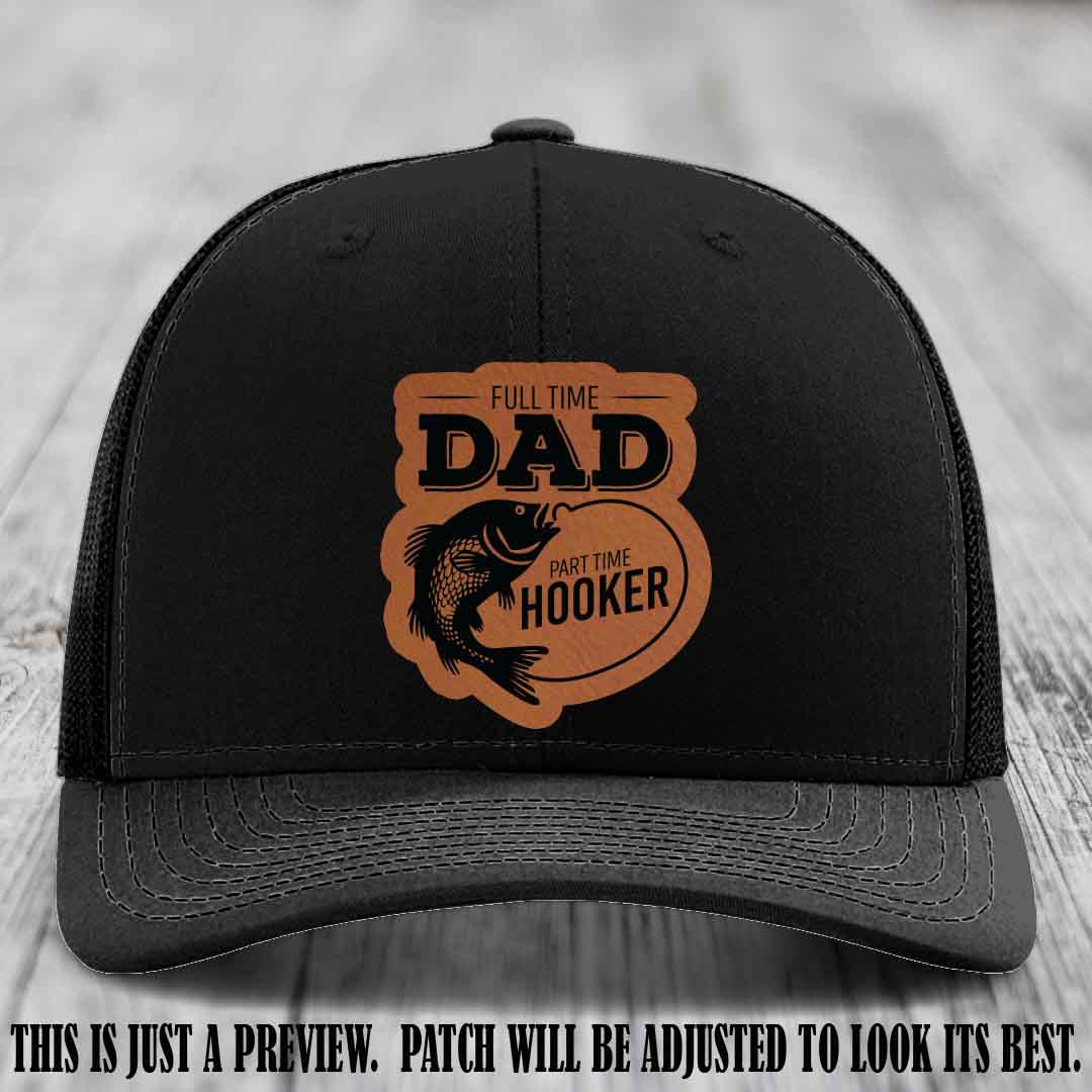 Full Time Dad, Part Time Hooker leather patch on Black Hat Richardson 112 hat with Rawhide to Black Patch