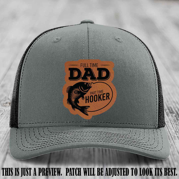 Full Time Dad, Part Time Hooker leather patch on Heather Grey to Black Hat Richardson 112 hat with Rawhide to Black Patch