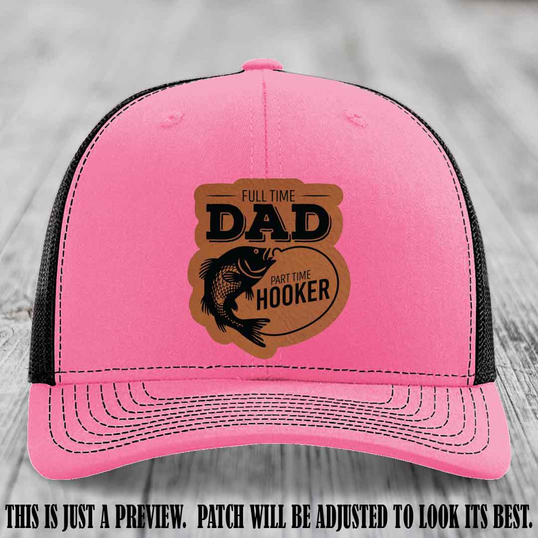 Full Time Dad, Part Time Hooker leather patch on Hot Pink to Black Hat Richardson 112 hat with Rawhide to Black Patch