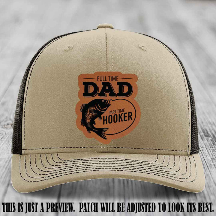Full Time Dad, Part Time Hooker leather patch on Khaki to Coffee Hat Richardson 112 hat with Rawhide to Black Patch