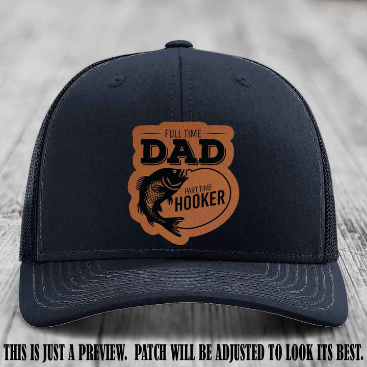 Full Time Dad, Part Time Hooker leather patch on Navy Hat Richardson 112 hat with Rawhide to Black Patch