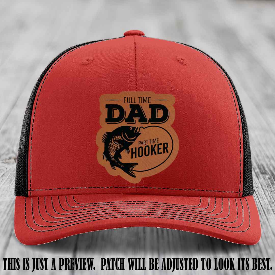Full Time Dad, Part Time Hooker leather patch on Red to Black Hat Richardson 112 hat with Rawhide to Black Patch