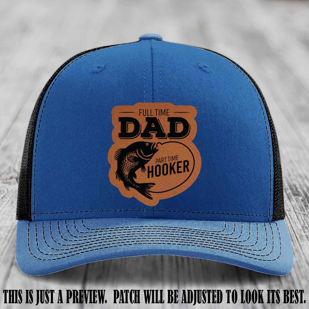 Full Time Dad, Part Time Hooker leather patch on Royal to Black Hat Richardson 112 hat with Rawhide to Black Patch