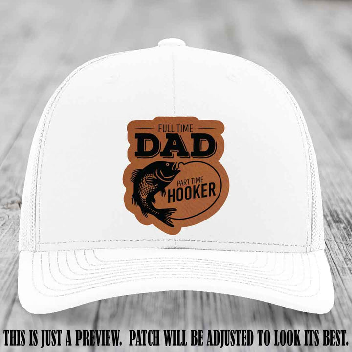 Full Time Dad, Part Time Hooker leather patch on White Hat Richardson 112 hat with Rawhide to Black Patch