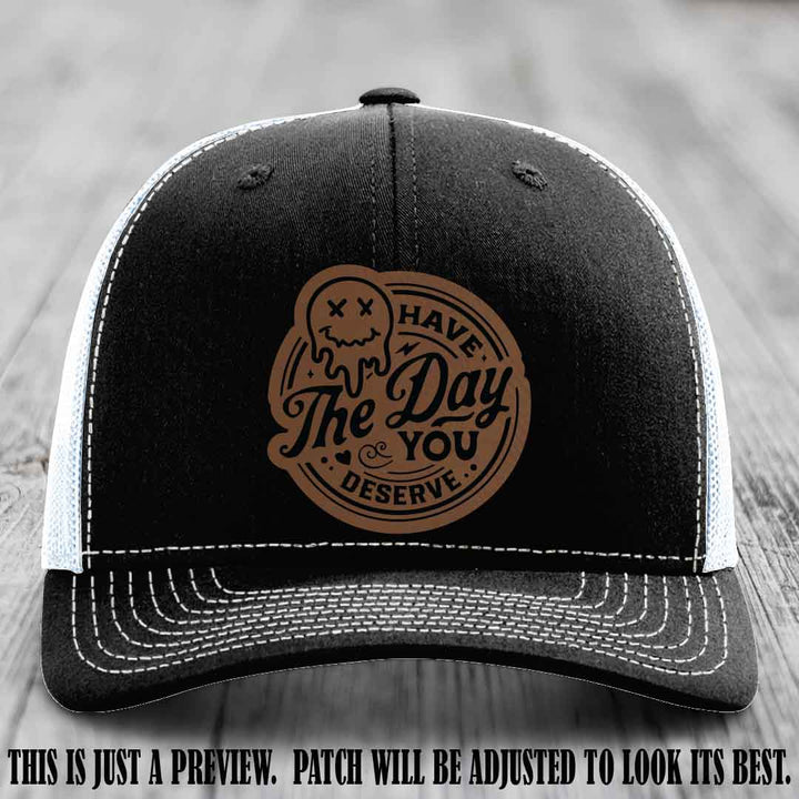 Have The Day You Deserve 💀 Leather Patch Hat - Dark Brown to Black on Black to White Hat