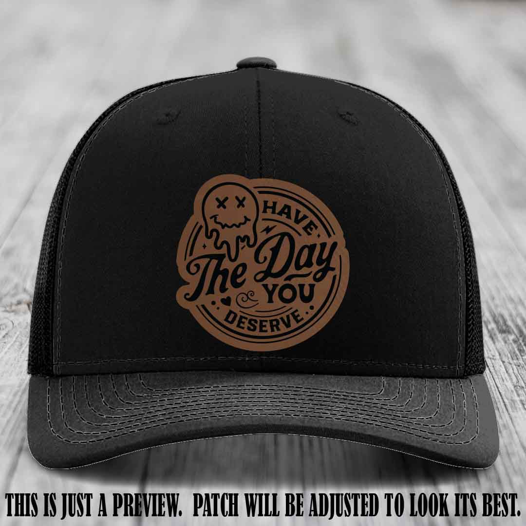 Have The Day You Deserve 💀 Leather Patch Hat - Dark Brown to Black on Black Hat