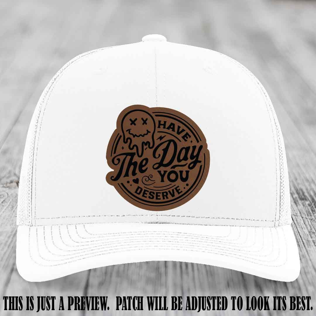 Have The Day You Deserve 💀 Leather Patch Hat - Dark Brown to Black on White Hat