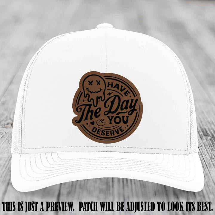 Have The Day You Deserve 💀 Leather Patch Hat - Dark Brown to Black on White Hat
