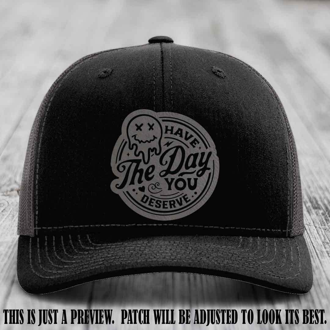 Have The Day You Deserve 💀 Leather Patch Hat - Grey to Black on Black to Charcoal Hat