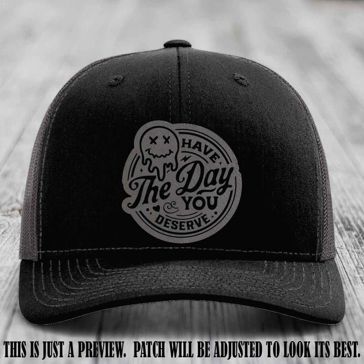 Have The Day You Deserve 💀 Leather Patch Hat - Grey to Black on Black to Charcoal Hat