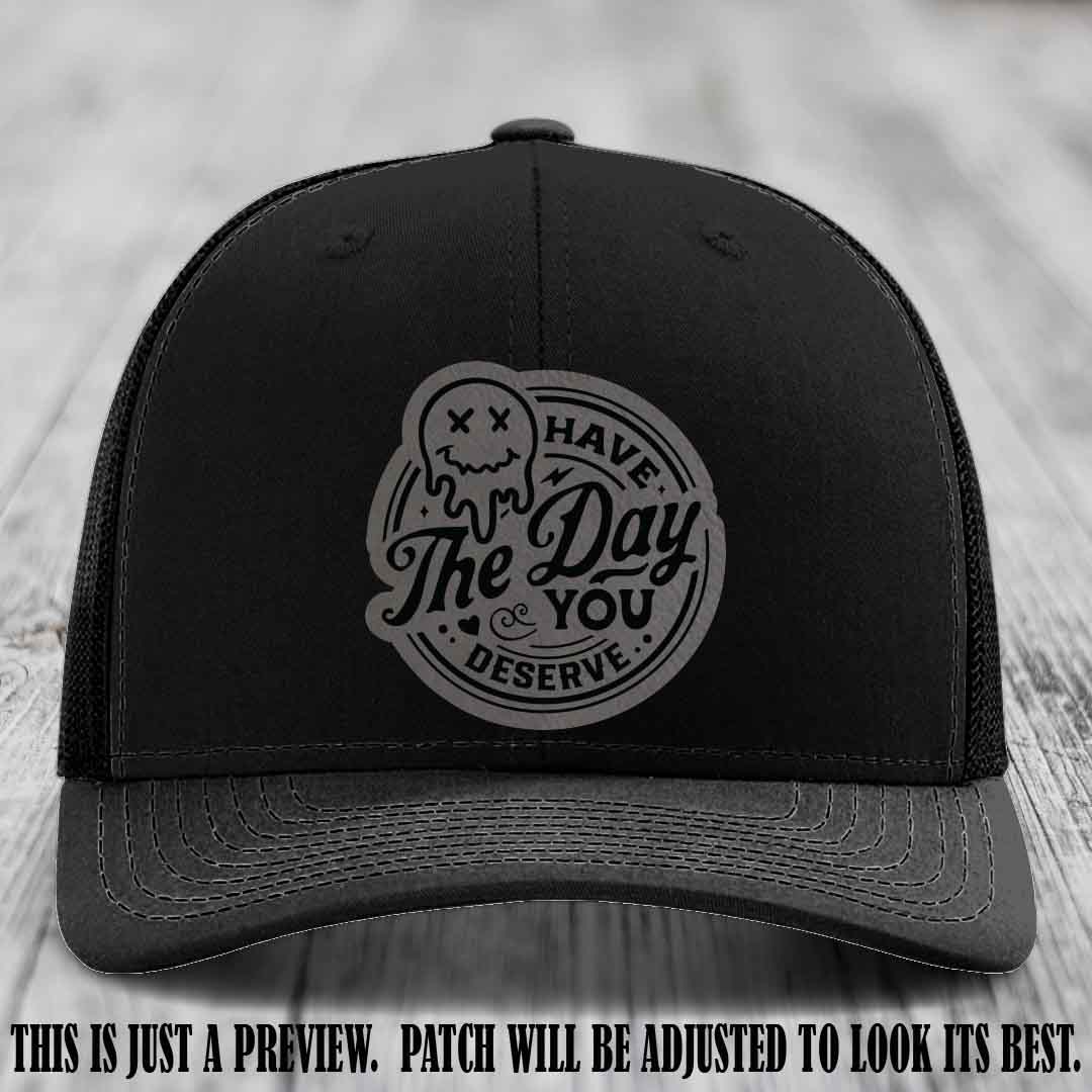 Have The Day You Deserve 💀 Leather Patch Hat - Grey to Black on Black Hat