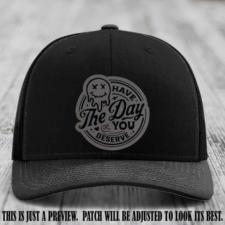 Have The Day You Deserve 💀 Leather Patch Hat - Grey to Black on Black Hat