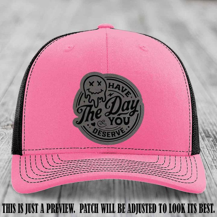 Have The Day You Deserve 💀 Leather Patch Hat - Grey to Black on Hot Pink to Black Hat