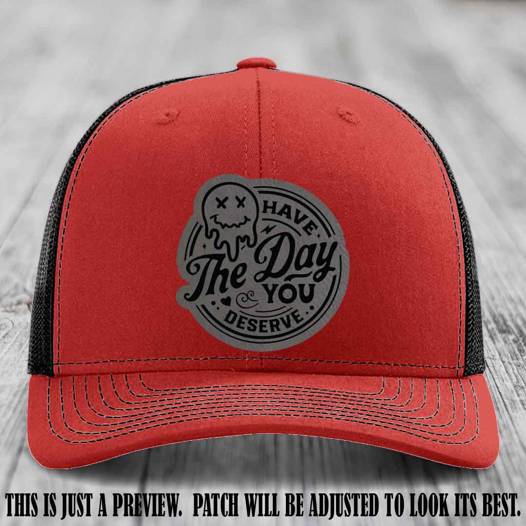 Have The Day You Deserve 💀 Leather Patch Hat - Grey to Black on Red to Black Hat
