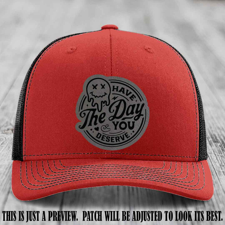 Have The Day You Deserve 💀 Leather Patch Hat - Grey to Black on Red to Black Hat