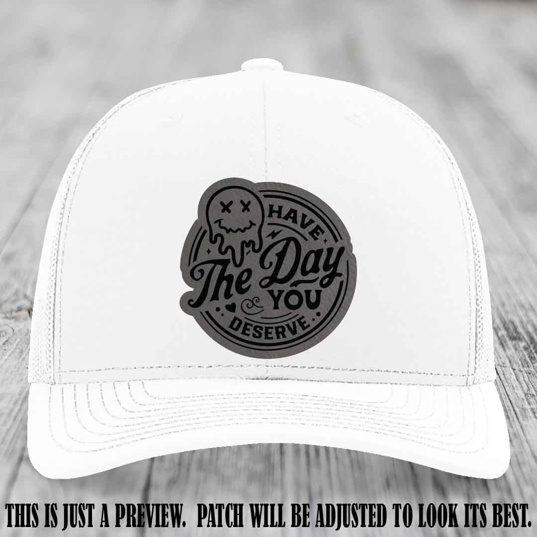 Have The Day You Deserve 💀 Leather Patch Hat - Grey to Black on White Hat