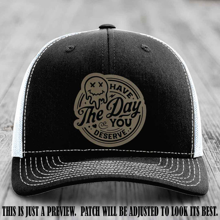 Have The Day You Deserve 💀 Leather Patch Hat - Light Brown to Black on Black to White Hat