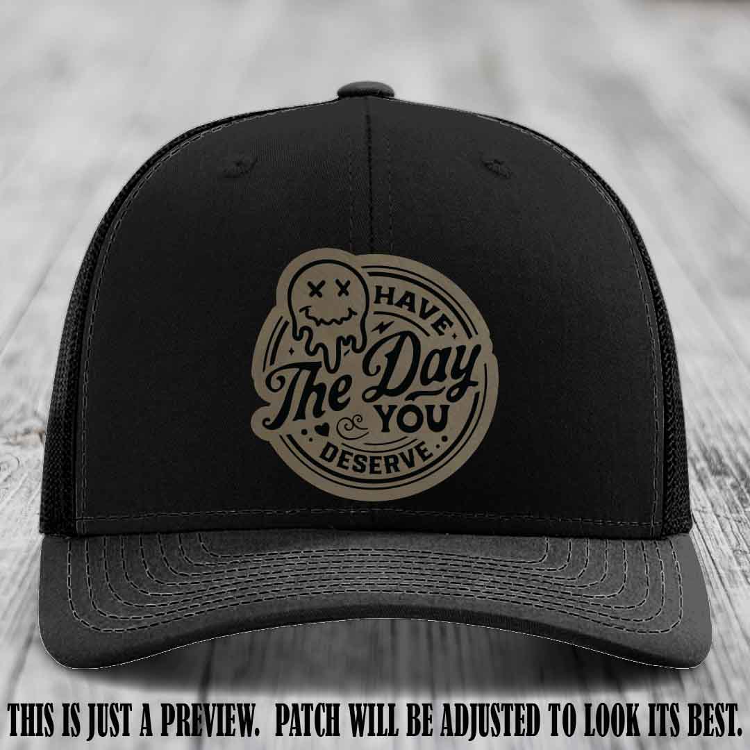 Have The Day You Deserve 💀 Leather Patch Hat - Light Brown to Black on Black Hat