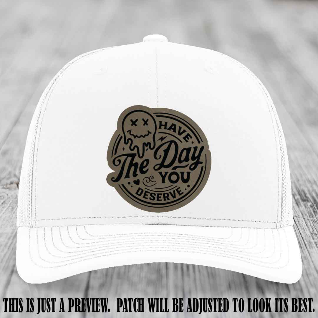 Have The Day You Deserve 💀 Leather Patch Hat - Light Brown to Black on White Hat