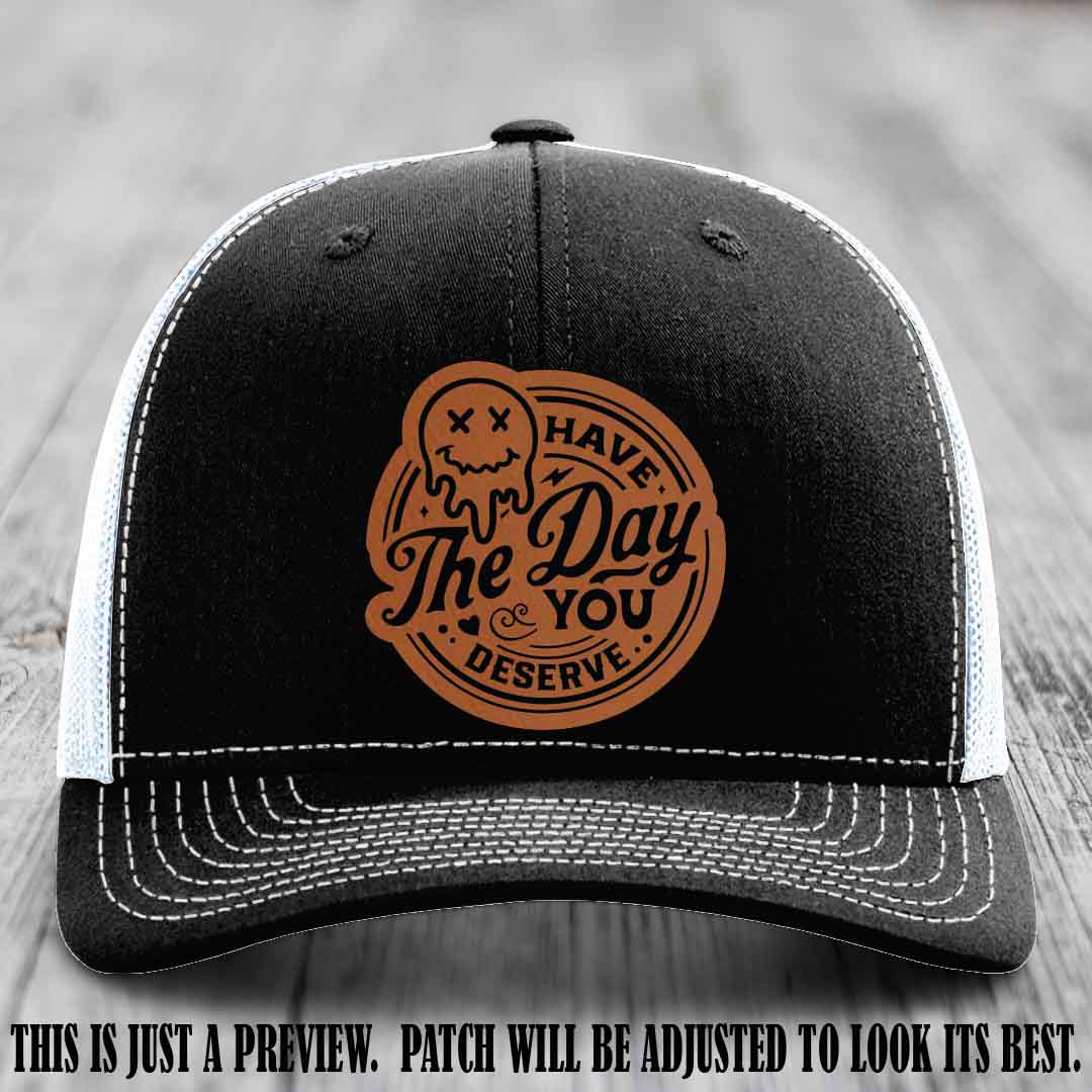Have The Day You Deserve 💀 Leather Patch Hat - Rawhide to Black on Black to White Hat
