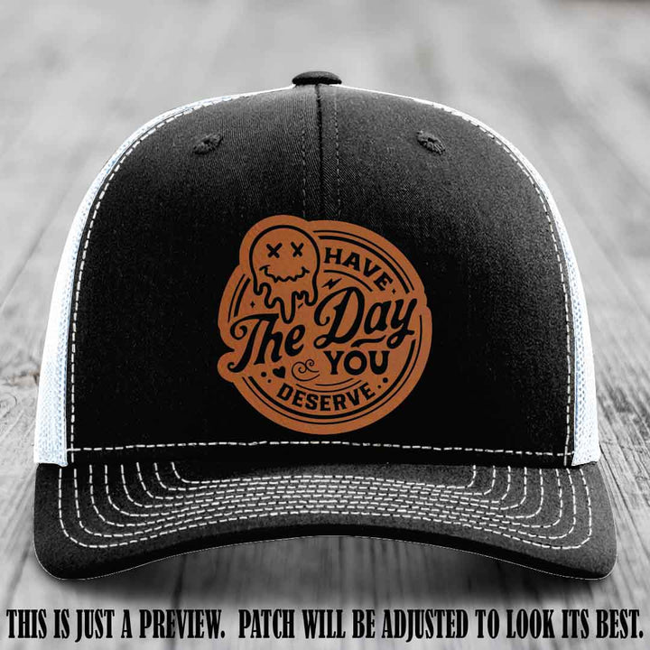 Have The Day You Deserve 💀 Leather Patch Hat - Rawhide to Black on Black to White Hat
