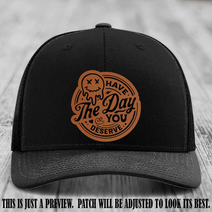 Have The Day You Deserve 💀 Leather Patch Hat - Rawhide to Black on Black Hat