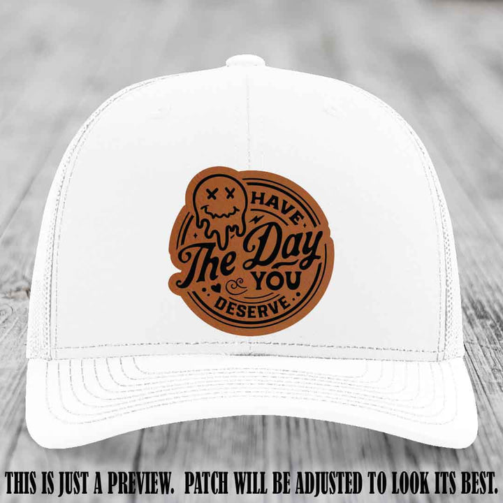 Have The Day You Deserve 💀 Leather Patch Hat - Rawhide to Black on White Hat