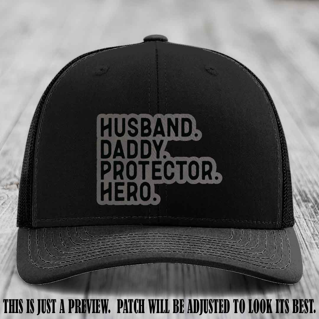 Husband. Daddy. Protector. Hero. Grey to Black Patch on Black Hat - Richardson 112 Hat