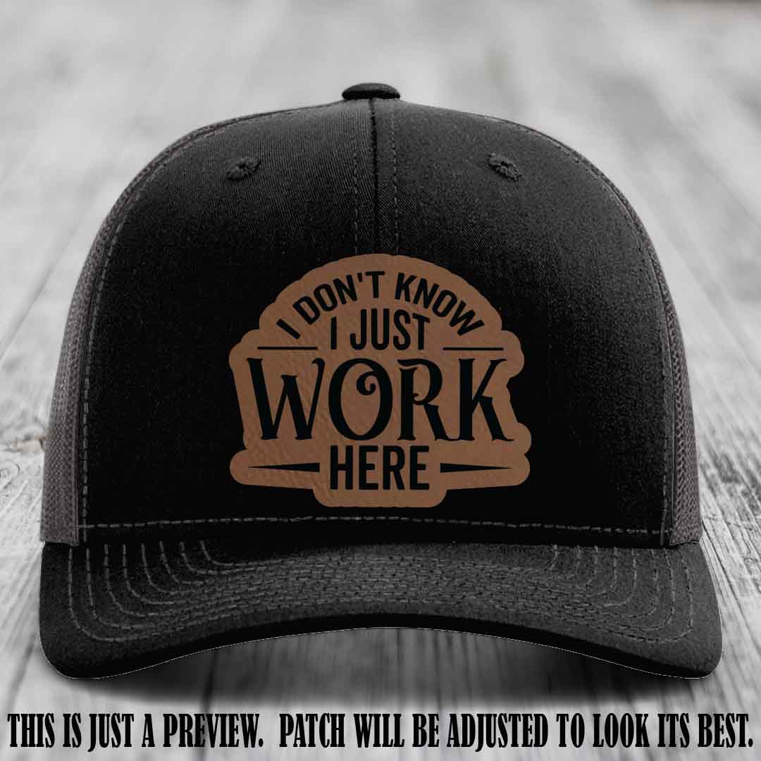 I Don't Know I Just Work Here Dark Brown to Black Patch Leather patch on Black to Charcoal Hat Richardson 112 hat