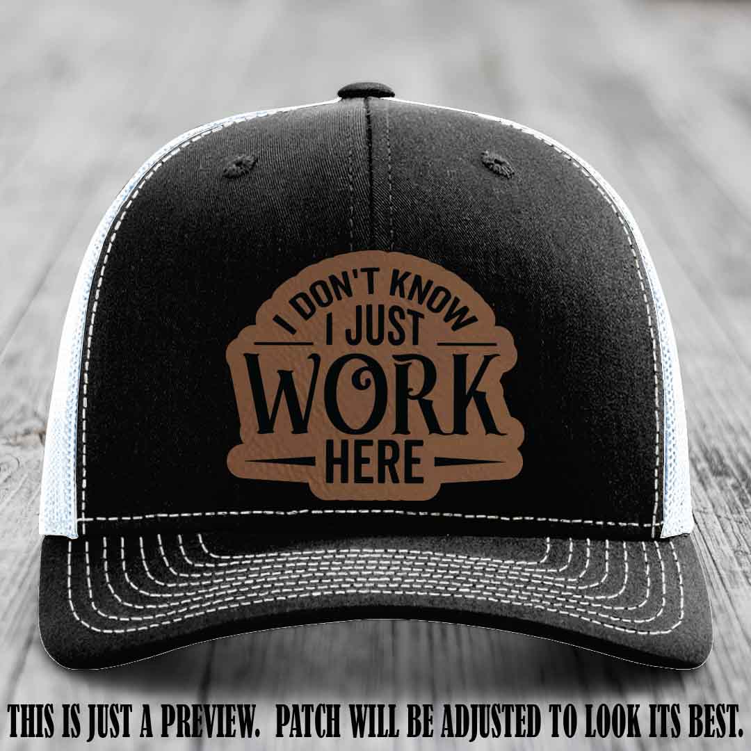 I Don't Know I Just Work Here Dark Brown to Black Patch Leather patch on Black to White Hat Richardson 112 hat