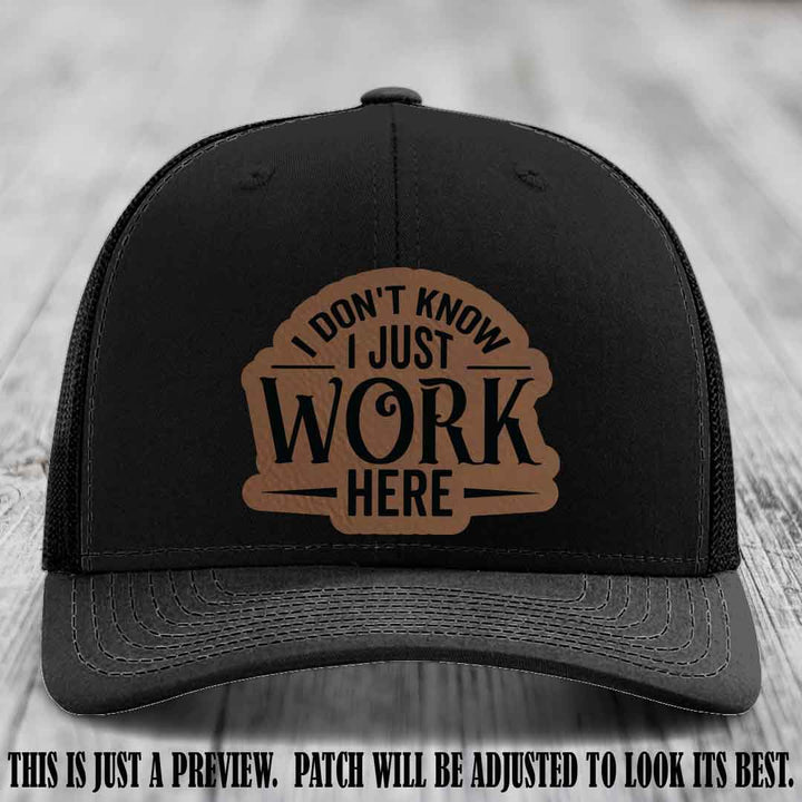 I Don't Know I Just Work Here Dark Brown to Black Patch Leather patch on Black Hat Richardson 112 hat