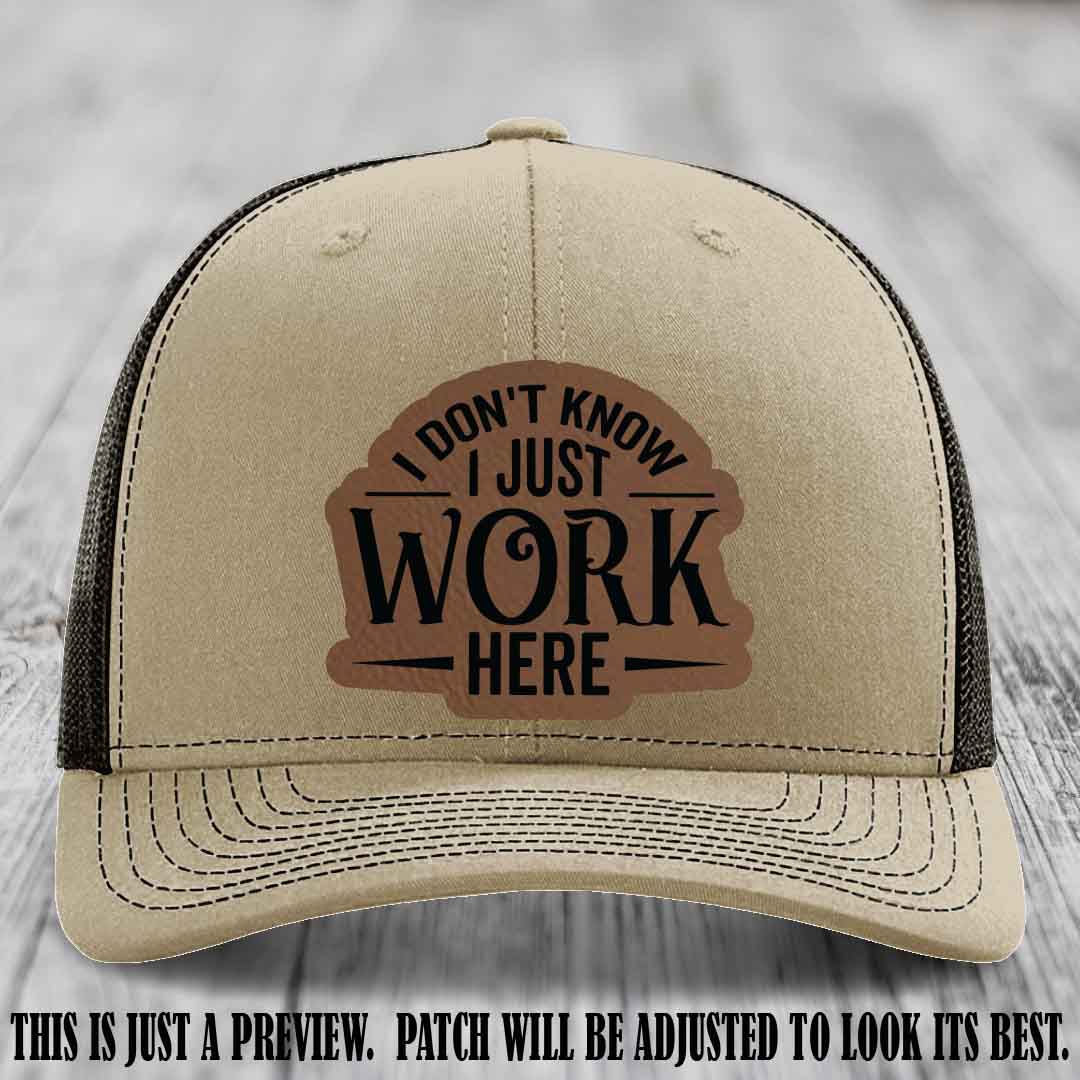 I Don't Know I Just Work Here Dark Brown to Black Patch Leather patch on Khaki to Coffee Hat Richardson 112 hat