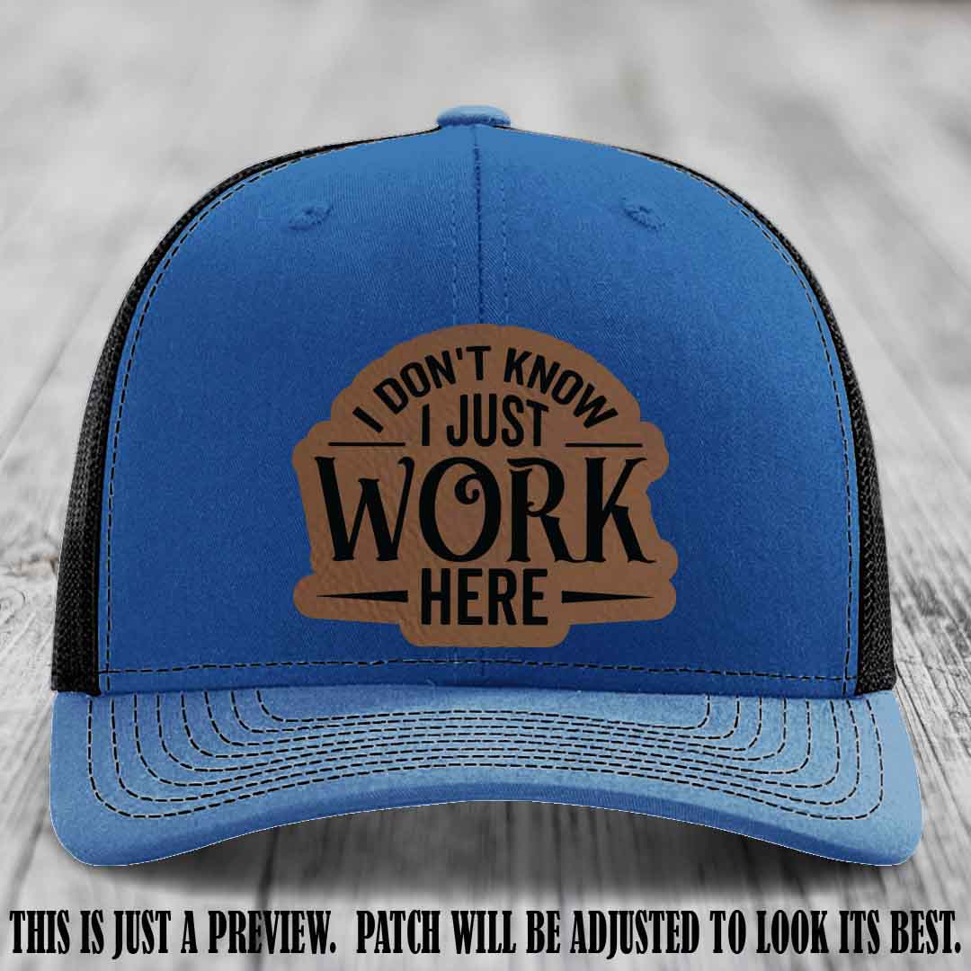 I Don't Know I Just Work Here Dark Brown to Black Patch Leather patch on Royal to Black Hat Richardson 112 hat