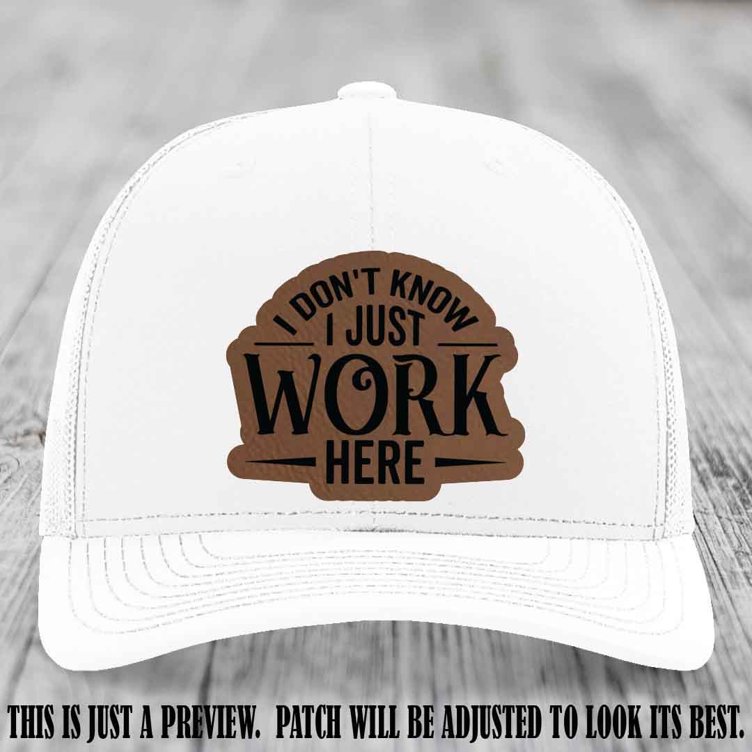 I Don't Know I Just Work Here Dark Brown to Black Patch Leather patch on White Hat Richardson 112 hat