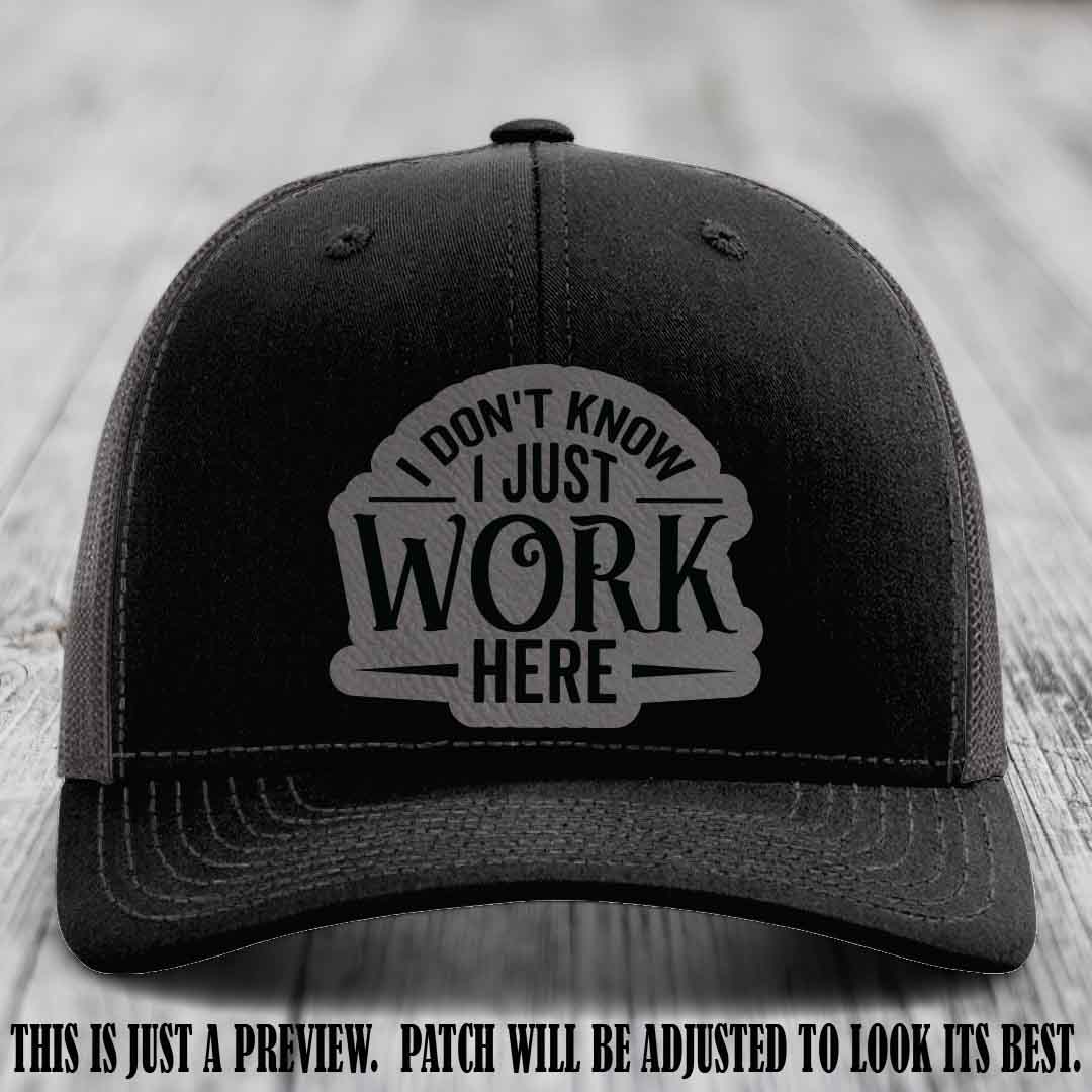 I Don't Know I Just Work Here Grey to Black Patch Leather patch on Black to Charcoal Hat Richardson 112 hat